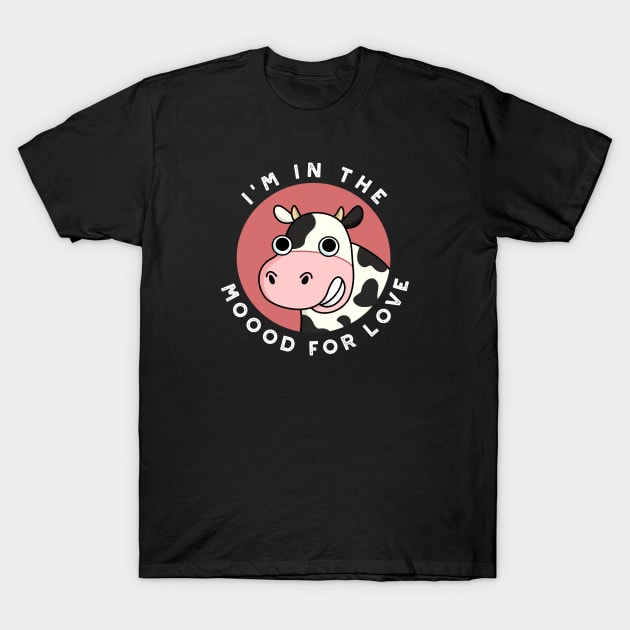 I'm In The Moood For Love Cute Cow Pun T-Shirt by punnybone